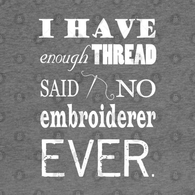 Not Enough Thread - Embroidery Crafts Dark by craftlove